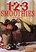 1-2-3 Smoothies - Quick Frosty Drinks That Are Delicious AND Nutritious!