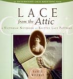 Lace from the Attic: A Victorian Notebook of Knitted Lace Patterns by