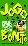 Jogo Bonito: Pele, Neymar and Brazil's Beautiful Game by Henrik Brandão Jönsson, Nichola Smalley