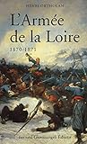 L'Armée de la Loire : 1870-1871 by