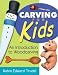 Carving for Kids: An Introduction to Woodcarving primary