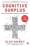 Cognitive Surplus: How Technology Makes Consumers into Collaborators cover
