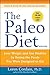 The Paleo Diet Revised: Lose Weight and Get Healthy by Eating the Foods You Were Designed to Eat