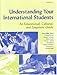 Understanding Your International Students: An Educational, Cultural, and Linguistic Guide