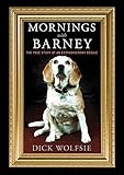Mornings with Barney: The True Story of an Extraordinary Beagle by Dick Wolfsie