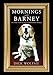 Mornings with Barney: The True Story of an Extraordinary Beagle by Dick Wolfsie