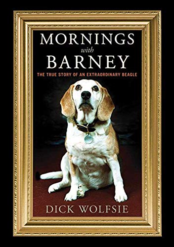 Mornings with Barney: The True Story of an Extraordinary Beagle by Dick Wolfsie
