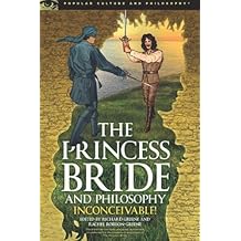 The Princess Bride and Philosophy: Inconceivable! (Popular Culture and Philosophy)