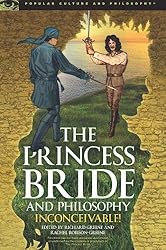 The Princess Bride and Philosophy: Inconceivable! (Popular Culture and Philosophy)