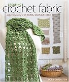 Creating Crochet Fabric: Experimenting with Hook, Yarn & Stitch by