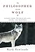 The Philosopher and the Wolf: Lessons from the Wild on Love, Death, and Happiness by Mark Rowlands