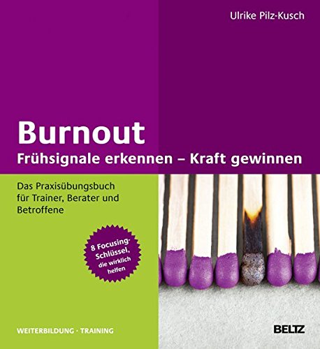 Burnout Fruhsignale Erkennen Kraft Gewinnen Das Praxisubungsbuch Fur Trainer Berater Und Betroffene 8 Focusing Schlussel Die Wirklich Helfen Beltz Weiterbildung Fachbuch Amazon De Pilz Kusch Ulrike Bucher