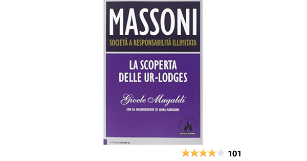 Massoni Societa A Responsabilita Illimitata La Scoperta Delle Ur Lodges Magaldi Gioele Maragnani Laura 9788861901599 Amazon Com Books