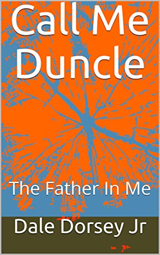Call Me Duncle: The Father In Me (Introduction Book 1)
