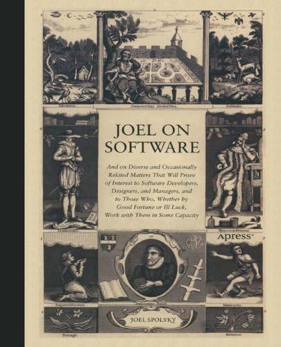 Joel on Software: And on Diverse and Occasionally Related Matters That Will Prove of Interest to Software Developers, Designers, and Managers, and to ... or Ill Luck, Work with Them in Some Capacity