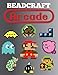 Beadcraft Arcade: Over 100 classic video game and Nintendo-themed patterns for fuse beads: Mario, Zelda, Pac-man, Tetris, Space Invaders and more!