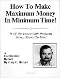 How to Make Maximum Money in Minimum Time: 16 of the Fastest Cash-Producing Secrets Known to Man