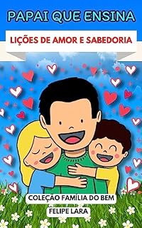 Livro Papai que Ensina: Lições de Amor e Sabedoria (Coleção Família do Bem Livro 2)