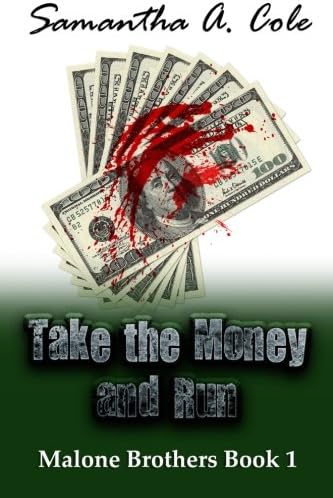 Take the Money and Run: Malone Brothers Book 1 (Malone Brothers Series) (Volume 1)