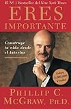 Eres Importante (Self Matters): Construye tu vida desde el interior (Creating Your Life from the Inside Out) (Spanish Edition)