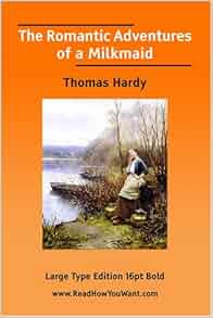 The Romantic Adventures Of A Milkmaid Large Print Thomas Hardy 9781425082826 Amazon Com Books