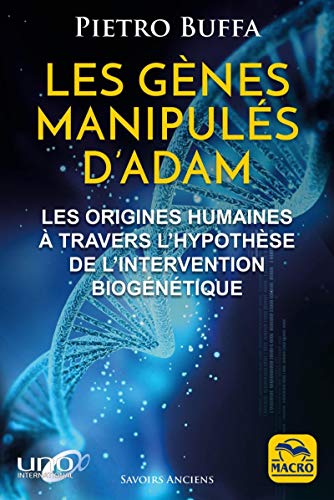 Les gènes manipulés d'Adam: Les origines humaines à travers l'hypothèse de l'intervention biogénétique (Savoirs Anciens) (French Edition) by Pietro Buffa