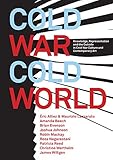 Cold War/Cold World: Knowledge, Representation, and the Outside in Cold War Culture and Contemporary by