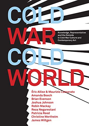 Cold War/Cold World: Knowledge, Representation, and the Outside in Cold War Culture and Contemporary by