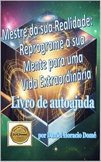 Livro Mestre da sua Realidade: Reprogramação mental para o sucesso. Como manifestar a vida dos seus sonhos. Mude seus pensamentos, transforme sua vida. Técnicas práticas de PNL e neurociência.