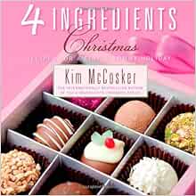 4 Ingredients Christmas Recipes For A Simply Yummy Holiday Mccosker Kim 9781451678017 Amazon Com Books