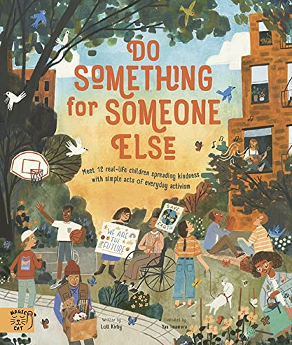 Do Something For Someone Else Meet 12 Real Life Children Spreading Kindness With Simple Acts Of Everyday Activism Platt Michael Kirby Loll Amazon Com Books
