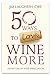 50 Ways to Love Wine More: Adventures in Wine Appreciation by 