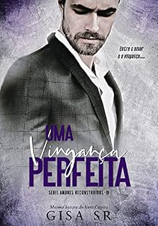 Livro Uma Vingança Perfeita : O Juiz e a Ex-presidiária (Amores Reconstruídos ( Volumes Independentes) Livro 4)