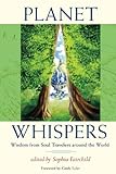 Planet Whispers: Wisdom from Soul Travelers around the World by Sophia Fairchild, Cindy  Eyler