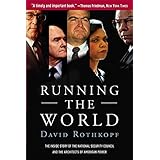 Running the World: The Inside Story of the National Security Council and the Architects of American Power