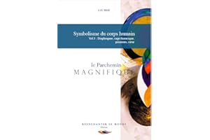 Symbolisme du corps humain Vol 3 : Diaphragme, cage thoracique, poumons, cœur: Le Parchemin Magnifique (French Edition)