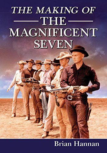 The Making of the Magnificent Seven: Behind the Scenes of the Pivotal Western