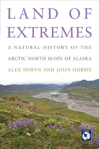 Land of Extremes: A Natural History of the Arctic North Slope of Alaska by Alex Huryn, John Hobbie