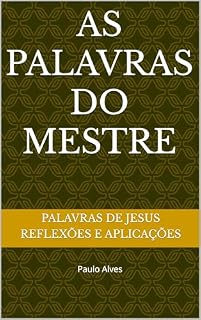 Livro As Palavras do Mestre: Palavras de Jesus Reflexões e Aplicações