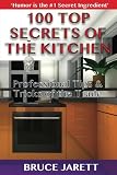 100 Top Secrets of the Kitchen: Professional Tips & Tricks of the Trade 100 Top Secrets of the Kitchen: Professional Tips & Tricks of the Trade