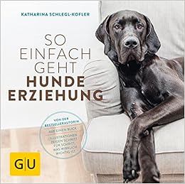 So einfach geht Hundeerziehung: Von der Bestseller-Autorin – Auf einen Blick: Illustrationen zeigen Schritt für Schritt, was wirklich wichtig ist (GU Tier Spezial), by Katharina Schlegl-Kofler So einfach geht Hundeerziehung: Von der Bestseller-Autorin – Auf einen Blick: Illustrationen zeigen Schritt für Schritt, was wirklich wichtig ist (GU Tier Spezial), by Katharina Schlegl-Kofler