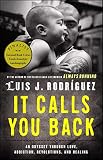 It Calls You Back: An Odyssey through Love, Addiction, Revolutions, and Healing by Luis J. Rodriguez
