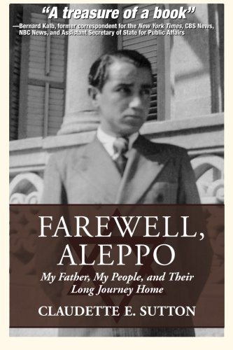 Farewell, Aleppo: My Father, My People, and Their Long Journey Home by Claudette E. Sutton