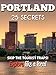 PORTLAND 25 Secrets - The Locals Travel Guide  For Your Trip to Portland (Oregon): Skip the tourist traps and explore like a local : Where to Go, Eat & Party in Portland ( Oregon - USA)