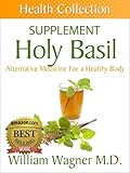 The Holy Basil Supplement: Alternative Medicine for a Healthy Body (Health Collection)