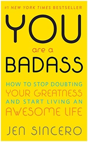 You Are a Badass®: How to Stop Doubting Your Greatness and Start Living an Awesome Life