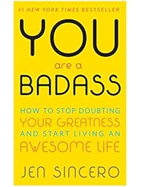 You Are a Badass: How to Stop Doubting Your Greatness and Start Living an Awesome Life