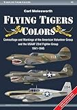 Flying Tigers Colors: Camouflage and Markings of the American Volunteer Group and the USAAF 23rd Fighter Group, 1941-1945 (Warplane Color Gallery)