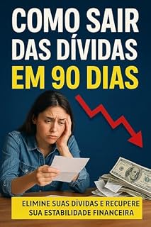 Livro Como Sair das Dívidas em 90 Dias – Um Método Prático Para Retomar o Controle da Sua Vida