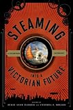 Steaming into a Victorian Future: A Steampunk Anthology by